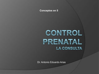 Conceptos en 5

Dr. Antonio Eduardo Arias

 