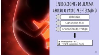 Indicaciones de alarma
aborto o parto pre-termino
debilidad
Cansancio fácil
Sensación de vértigo
 Hemograma + HTO
 <10 g/dl suplecia de hierro
53
 