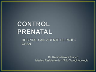 HOSPITAL SAN VICENTE DE PAUL -
ORAN
Dr. Ramos Rivera Franco
Medico Residente de 1°Año Tocoginecologia
 