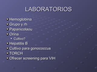 LLAABBOORRAATTOORRIIOOSS 
HHeemmoogglloobbiinnaa 
GGrruuppoo yy rrhh 
PPaappaanniiccoollaaoouu 
OOrriinnaa 
 CCuullttiivvoo?? 
HHeeppaattiittiiss BB 
CCuullttiivvoo ppaarraa ggoonnooccooccccuuss 
TTOORRCCHH 
OOffrreecceerr ssccrreeeenniinngg ppaarraa VVIIHH 
 