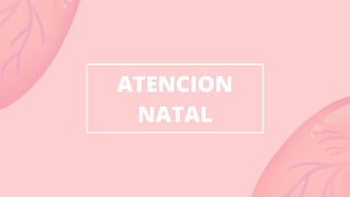 ATENCION
NATAL
 