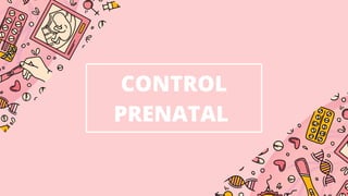 CONTROL
PRENATAL
 