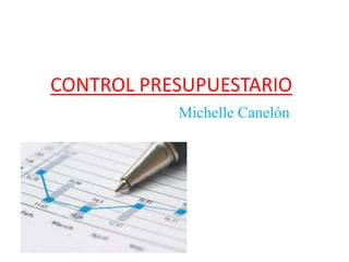CONTROL PRESUPUESTARIO
Michelle Canelón
 