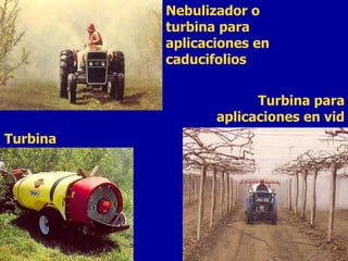 Turbina para aplicaciones en vid Nebulizador o turbina para aplicaciones en caducifolios Turbina 