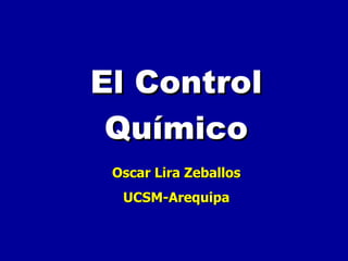 El Control Químico Oscar Lira Zeballos UCSM-Arequipa 