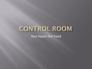 Your liquor Our Food
 