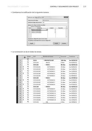 INGENIERÍA Y GESTIÓN CONTROL Y SEGUIMIENTO CON PROJECT 119
 Cambiamos la codiﬁcación de la siguiente manera:
 La numeración se da en todas las tareas.
 
