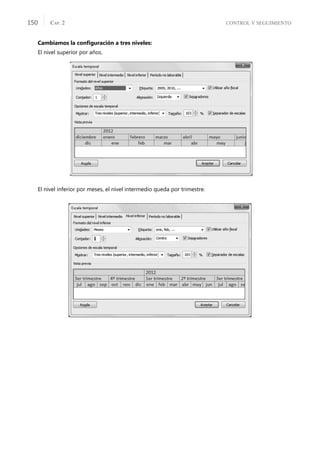 CONTROL Y SEGUIMIENTO
CAP. 2
150
Cambiamos la conﬁguración a tres niveles:
El nivel superior por años.
El nivel inferior por meses, el nivel intermedio queda por trimestre.
 