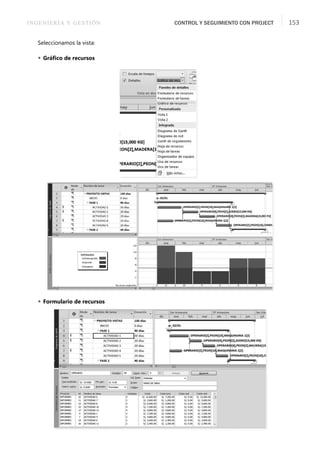 INGENIERÍA Y GESTIÓN CONTROL Y SEGUIMIENTO CON PROJECT 153
Seleccionamos la vista:
 Gráﬁco de recursos
 Formulario de recursos
 