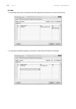 CONTROL Y SEGUIMIENTO
CAP. 2
168
Las vigas
 El encofrado de las losas comenzarán dos días después de comenzar el concreto de columnas.
 La colocación de ladrillo podemos comenzarla 3 días antes de ﬁnalizar el encofrado.
 