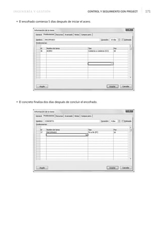 INGENIERÍA Y GESTIÓN CONTROL Y SEGUIMIENTO CON PROJECT 171
 El encofrado comienza 5 días después de iniciar el acero.
 El concreto ﬁnaliza dos días después de concluir el encofrado.
 