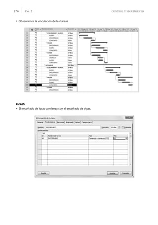 CONTROL Y SEGUIMIENTO
CAP. 2
174
 Observamos la vinculación de las tareas.
LOSAS
 El encofrado de losas comienza con el encofrado de vigas.
 