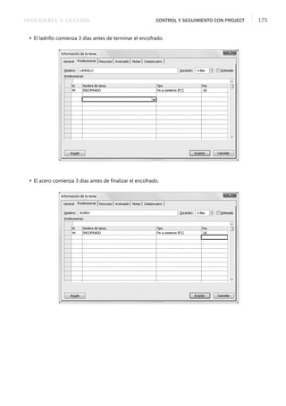 INGENIERÍA Y GESTIÓN CONTROL Y SEGUIMIENTO CON PROJECT 175
 El ladrillo comienza 3 días antes de terminar el encofrado.
 El acero comienza 3 días antes de ﬁnalizar el encofrado.
 