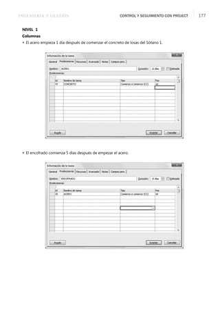 INGENIERÍA Y GESTIÓN CONTROL Y SEGUIMIENTO CON PROJECT 177
NIVEL 1
Columnas
 El acero empieza 1 día después de comenzar el concreto de losas del Sótano 1.
 El encofrado comienza 5 días después de empezar el acero.
 