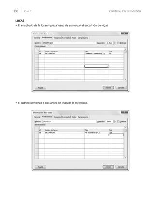 CONTROL Y SEGUIMIENTO
CAP. 2
180
LOSAS
 El encofrado de la losa empieza luego de comenzar el encofrado de vigas.
 El ladrillo comienza 3 días antes de ﬁnalizar el encofrado.
 