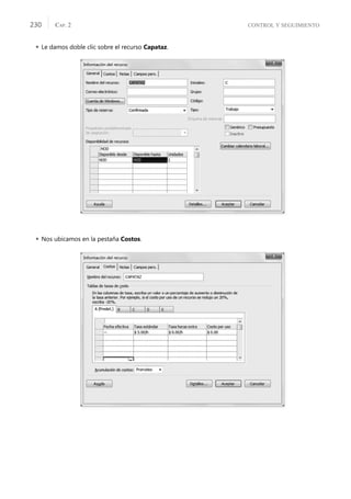 CONTROL Y SEGUIMIENTO
CAP. 2
230
 Le damos doble clic sobre el recurso Capataz.
 Nos ubicamos en la pestaña Costos.
 