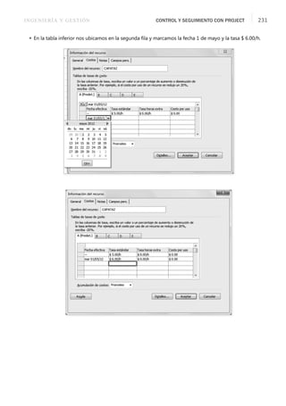 INGENIERÍA Y GESTIÓN CONTROL Y SEGUIMIENTO CON PROJECT 231
 En la tabla inferior nos ubicamos en la segunda ﬁla y marcamos la fecha 1 de mayo y la tasa $ 6.00/h.
 