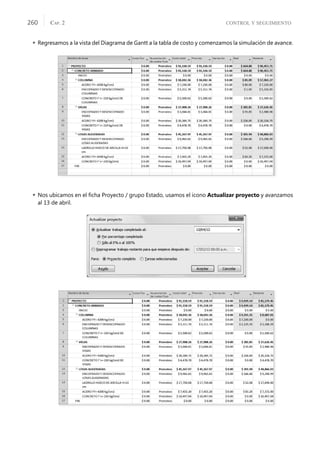 CONTROL Y SEGUIMIENTO
CAP. 2
260
 Regresamos a la vista del Diagrama de Gantt a la tabla de costo y comenzamos la simulación de avance.
 Nos ubicamos en el ﬁcha Proyecto / grupo Estado, usamos el icono Actualizar proyecto y avanzamos
al 13 de abril.
 
