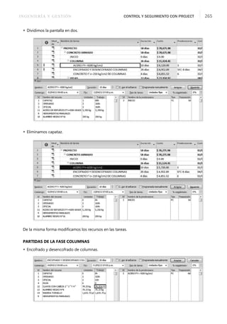 INGENIERÍA Y GESTIÓN CONTROL Y SEGUIMIENTO CON PROJECT 265
 Dividimos la pantalla en dos.
 Eliminamos capataz.
De la misma forma modiﬁcamos los recursos en las tareas.
PARTIDAS DE LA FASE COLUMNAS
 Encofrado y desencofrado de columnas.
 