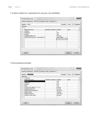 CONTROL Y SEGUIMIENTO
CAP. 2
312
 Le damos doble clic e ingresamos los recursos y las cantidades.
 Para la partida encofrado.
 