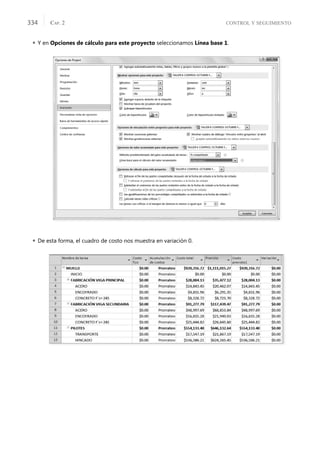 CONTROL Y SEGUIMIENTO
CAP. 2
334
 Y en Opciones de cálculo para este proyecto seleccionamos Línea base 1.
 De esta forma, el cuadro de costo nos muestra en variación 0.
 