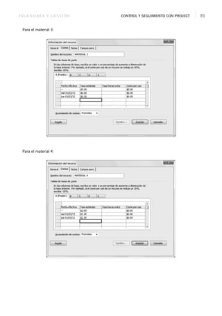 INGENIERÍA Y GESTIÓN CONTROL Y SEGUIMIENTO CON PROJECT 81
Para el material 3:
Para el material 4:
 