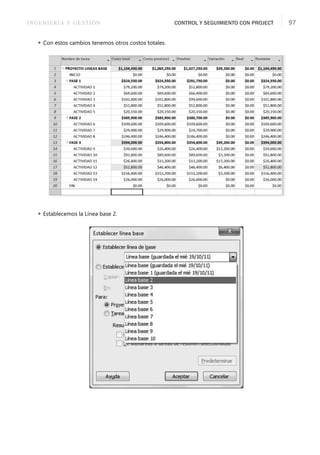 INGENIERÍA Y GESTIÓN CONTROL Y SEGUIMIENTO CON PROJECT 97
 Con estos cambios tenemos otros costos totales.
 Establecemos la Línea base 2.
 