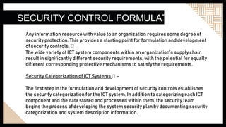 SECURITY CONTROL FORMULATION
Any information resource with value to an organization requires some degree of
security prote...