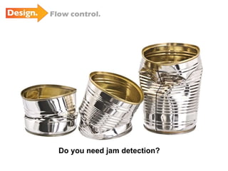 Flow control. Do you need jam detection? 