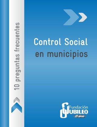 Control Social
en municipios
10preguntasfrecuentes
 
