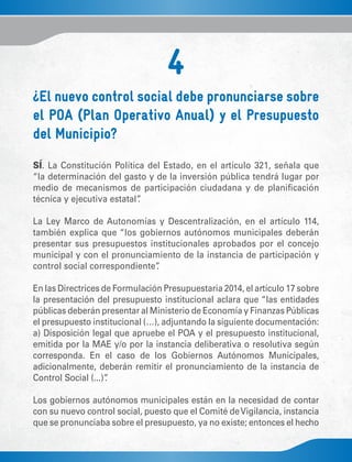 4
¿El nuevo control social debe pronunciarse sobre
el POA (Plan Operativo Anual) y el Presupuesto
del Municipio?
SÍ. La Co...