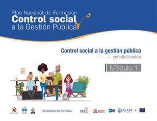 Plan Nacional de Formación
Control social
a la Gestión Pública
Control social a la gestión pública
Fase de sensibilización
Módulo 1
 