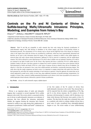 EARTH SCIENCE FRONTIERS
Volume 14, Issue 5, September 2007
Online English edition of the Chinese language journal

Cite this article as: Earth Science Frontiers, 2007, 14(5): 177–185.                                                        RESEARCH PAPER




Controls on the Fo and Ni Contents of Olivine in
Sulfide-bearing Mafic/Ultramafic Intrusions: Principles,
Modeling, and Examples from Voisey’s Bay
Chusi LI1,2,∗, Anthony J. NALDRETT3, Edward M. RIPLEY1
1 Department of Earth Sciences, Indiana University, Bloomington, IN 47405, USA
2 State Key Laboratory of Geological Processes and Mineral Resources, China University of Geosciences, Beijing 100083, China
3 Department of Geology, University of Toronto, Toronto M5S 3B1, Canada




      Abstract:     Both Ni and Mg are compatible in mafic minerals that form early during the fractional crystallization of
      mafic/ultramafic magma; thus, both decrease in abundance in the silicate magma, and hence in later-forming silicates as
      fractionation proceeds. The concentration of Ni in silicates such as olivine and the MgO/FeO ratio of the silicates are related to
      values in the magma from which the olivines are crystallized by coefficients, which have been experimentally determined and
      therefore can be used to infer information about the magma. If the magma is saturated in sulfide so that sulfide droplets are
      removed along with mafic silicates during fractionation, additional Ni will be removed in comparison with the sulfide-absent
      situation. This will be reflected in a more rapid decrease of Ni with Fo than if sulfides were not separated. Variations of Ni with Fo
      are examined in the light of model curves for the Voisey’s Bay Intrusion that hosts a world-class Ni-Cu-Co sulfide deposit in
      Labrador, Canada. In the past, it has been a practice to compare the Ni and Fo contents of olivines from a given intrusion with the
      field determined by Simkin and Smith (1970) for a wide variety of igneous olivines to identify those that are Ni-depleted. The
      objective is that these are presumed to have come from sulfide-saturated, and therefore, economically-interesting magma. This
      study shows that this simple comparison can lead to errors. It is important to compare natural data with model curves that have
      been generated for, and reflect the cumulus mineralogy of each intrusion in question. Using this approach, the natural data can be
      closely duplicated by model curves, which, in some cases, place additional constraints on possible petrologic interpretations. For
      example, at Voisey’s Bay, a period of sulfide-unsaturated fractionation can be shown to have been succeeded by the removal of a
      sulfide liquid plus silicate minerals, followed by a period of silicate crystallization.

      Key Words: olivine; Ni; mafic-ultramafic magma; sulphide deposit




1    Introduction                                                                 of the first studies of the Ni content of olivine from
                                                                                  mafic/ultramafic intrusions in the world. They showed that as
   Olivine is an important phase of mafic and ultramafic                          will be expected from the relative compatibilities of Ni, Mg,
magmas that is parental to several important Ni-Cu sulfide                        and Fe in the olivine structure, the Ni content of olivine
deposits in the world. This review article is concerned with the                  decreases with decreasing Fo content, with Ni showing a very
use of olivine in mafic/ultramafic intrusions as an indicator of                  sharp initial decrease that becomes more gentle at lower Fo
processes that have affected the intrusions, particularly                         contents. The data from this study have commonly been used
whether the magmas forming the intrusions have become                             as a yardstick with which to evaluate whether olivine from a
saturated in sulfide at any stage during their emplacement or                     given suite of rocks crystallized from chalcophile-depleted
subsequent crystallization. Simkin and Smith[1] conducted one                     magma or not. The recent studies of some sulfide-bearing

Received date: 2007-09-10; Accepted date: 2007-10-10.
* Corresponding author. E-mail: cli@indiana.edu
Foundation item: Supported by the Ministry of Education of China Project (111-B07011); the National Science Foundation of China (40534020); the National
Science Foundation of the United States (EAR-0710910).
Copyright © 2007, China University of Geosciences (Beijing) and Peking University, Published by Elsevier B.V. All rights reserved.
 