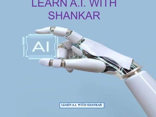 LEARN A.I. WITH
SHANKAR
 