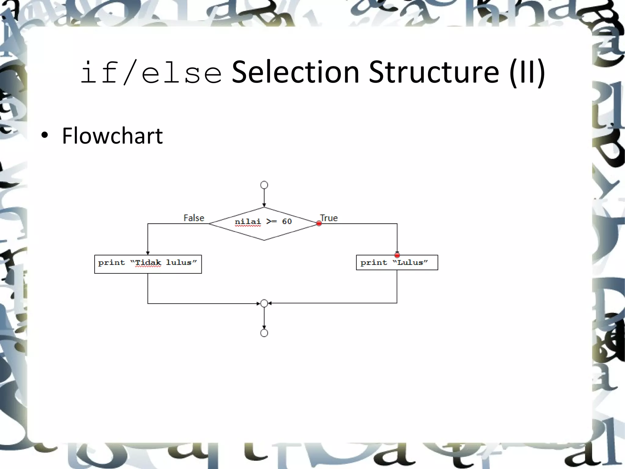 if/else  Selection Structure (II) • Flowchart 