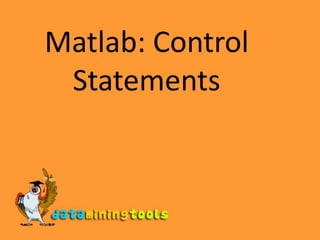 Matlab: Control Statements 