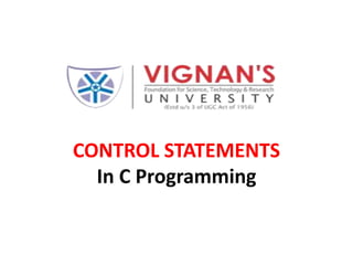 CONTROL STATEMENTS
In C Programming
 