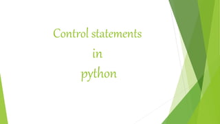 Control statements
in
python
 