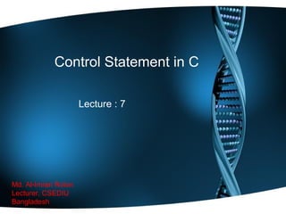 Control Statement in C
Lecture : 7
Md. Al-Imran Roton
Lecturer, CSEDIU
Bangladesh
 