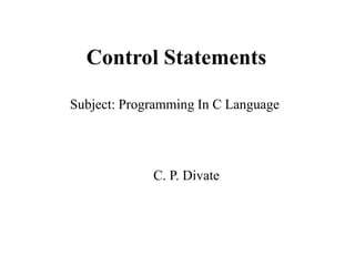 Subject: Programming In C Language
C. P. Divate
 