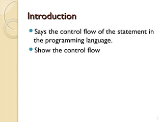IntroductionIntroduction
Says the control flow of the statement in
the programming language.
Show the control flow
2
 
