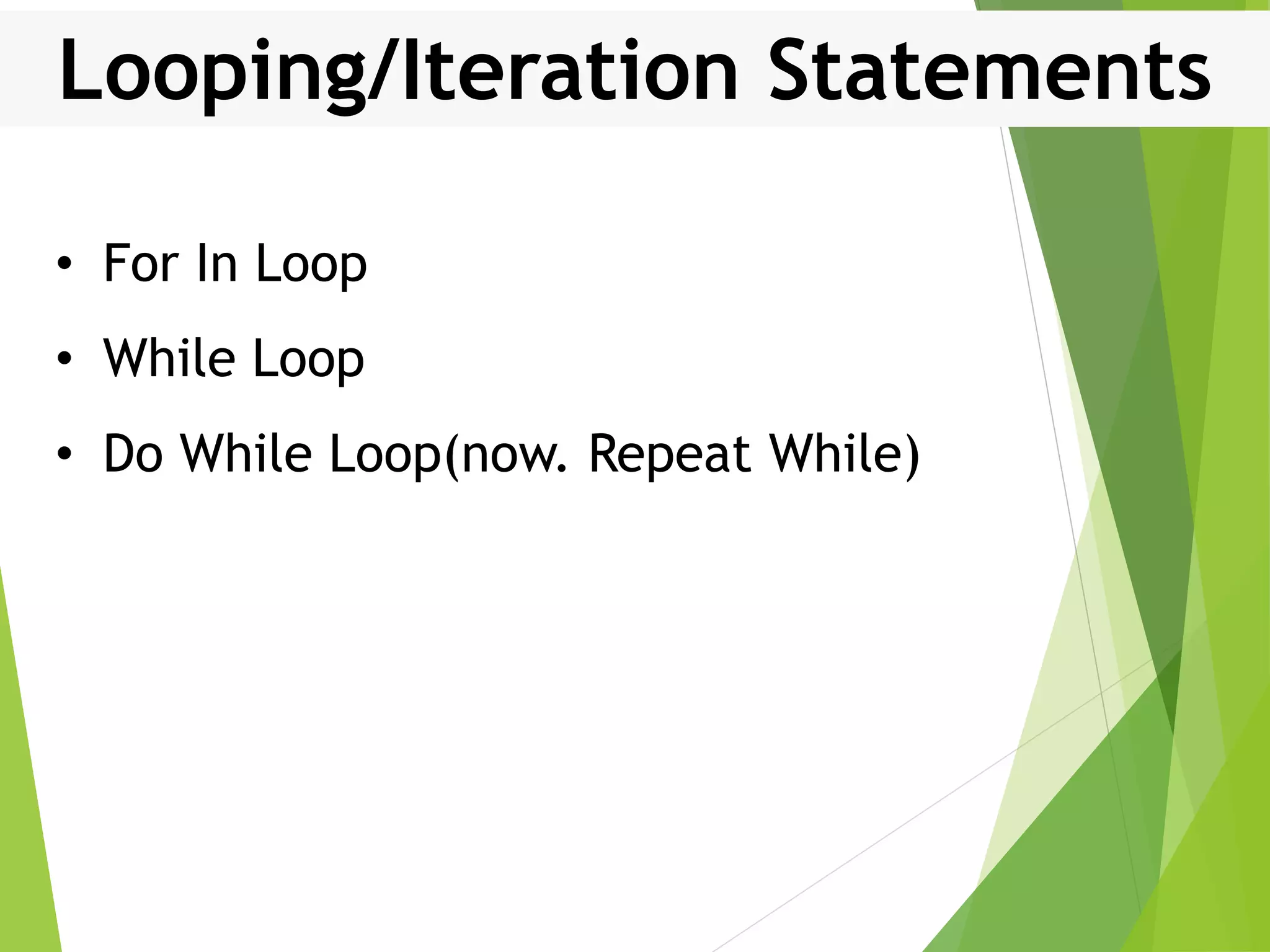 Looping/Iteration Statements • For In Loop • While Loop • Do While Loop(now. Repeat While) 