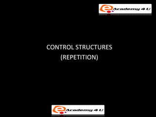 CONTROL STRUCTURES
   (REPETITION)
 