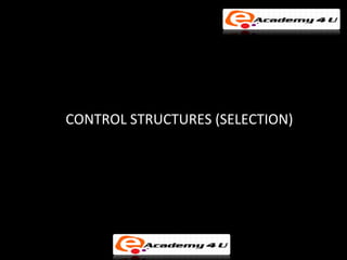 CONTROL STRUCTURES (SELECTION)
 