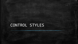 CONTROL STYLES
 