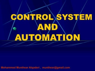 CONTROL SYSTEMANDAUTOMATION 
Mohammed MunthearAlqaderi, munthear@gmail.com  