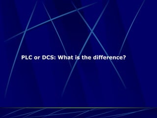 PLC or DCS: What is the difference?  