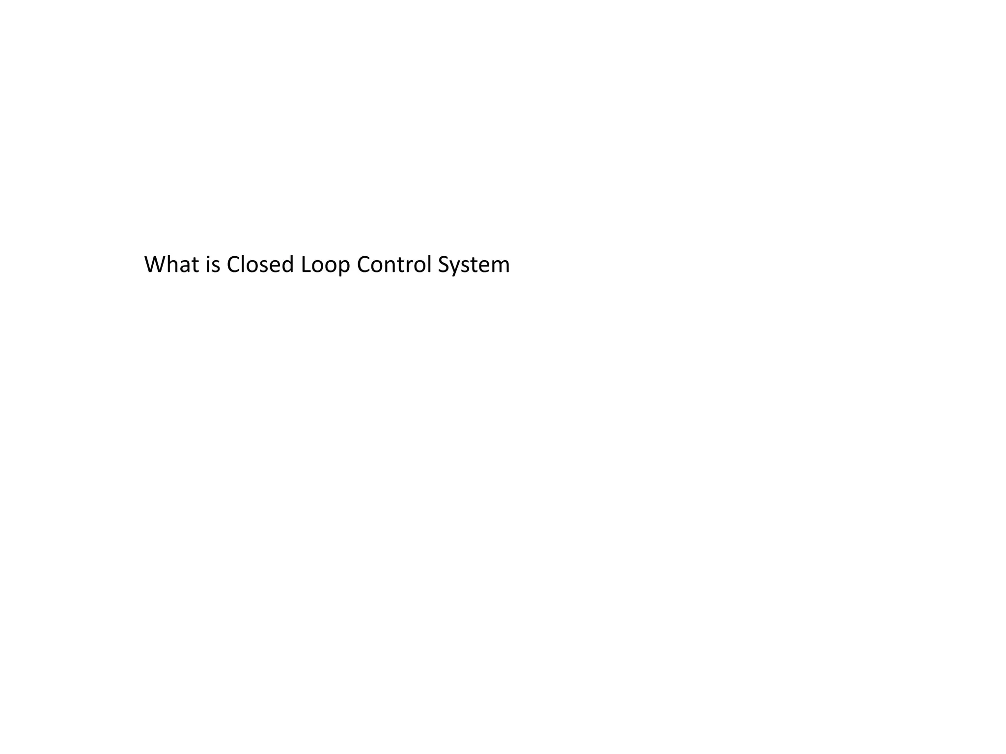 What is Closed Loop Control System
 