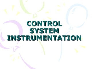 CONTROLCONTROL
SYSTEMSYSTEM
INSTRUMENTATIONINSTRUMENTATION
 