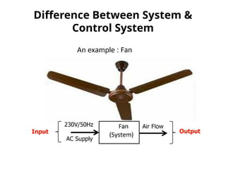 Difference Between System &
Control System
 
